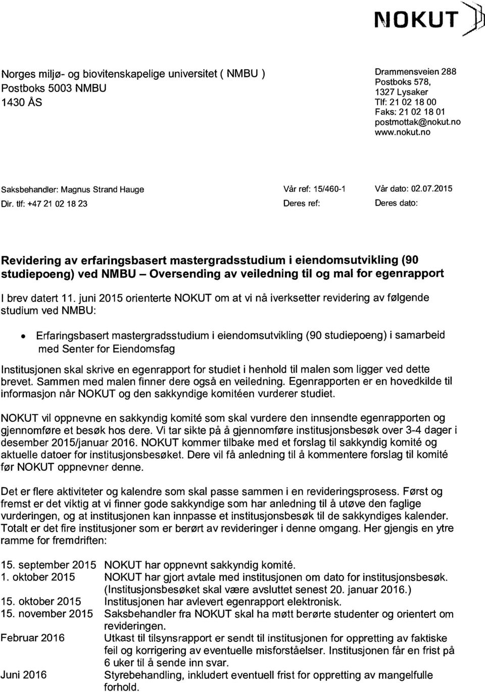 tlf: +4721 02 18 23 Deres ref: Deres dato: Revidering av erfaringsbasert mastergradsstudium i eiendomsutvikling (90 studiepoeng) ved NMBU Oversending av veiledning til og mal for egenrapport I brev