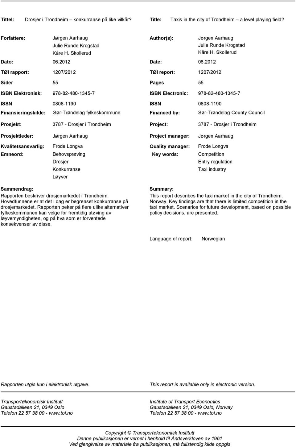 Skollerud 1207/2012 TØI report: 1207/2012 55 Pages 55 ISBN Elektronisk: 978-82-480-1345-7 ISBN Electronic: 978-82-480-1345-7 ISSN Finansieringskilde: 0808-1190 Sør-Trøndelag fylkeskommune ISSN