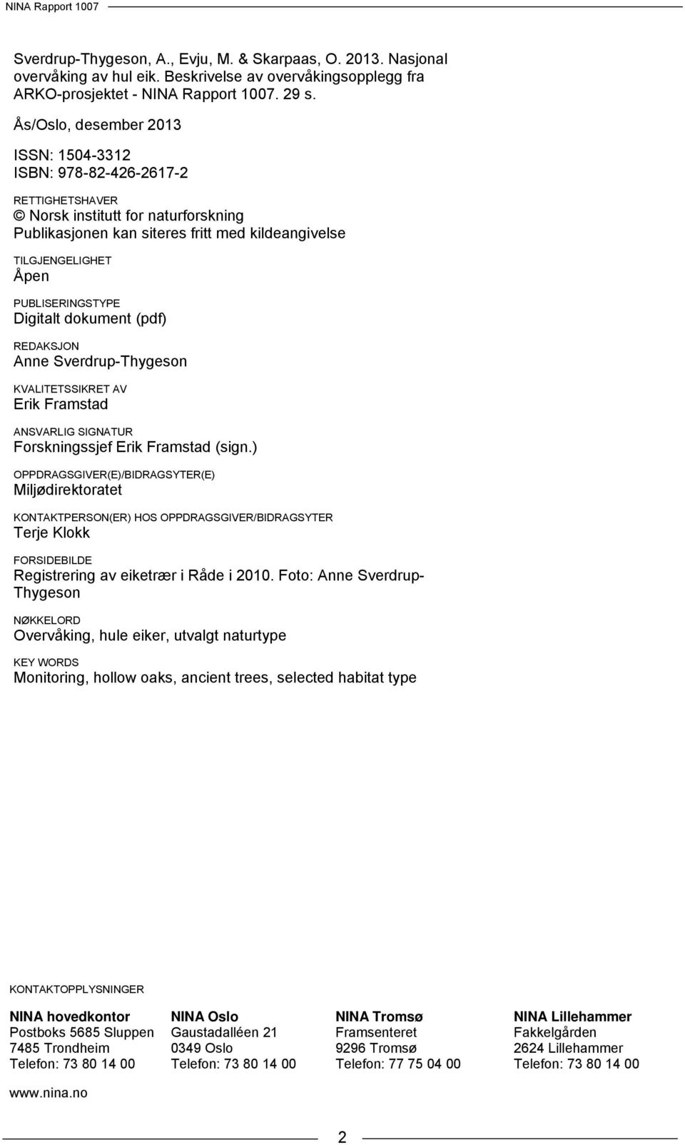 PUBLISERINGSTYPE Digitalt dokument (pdf) REDAKSJON Anne Sverdrup-Thygeson KVALITETSSIKRET AV Erik Framstad ANSVARLIG SIGNATUR Forskningssjef Erik Framstad (sign.