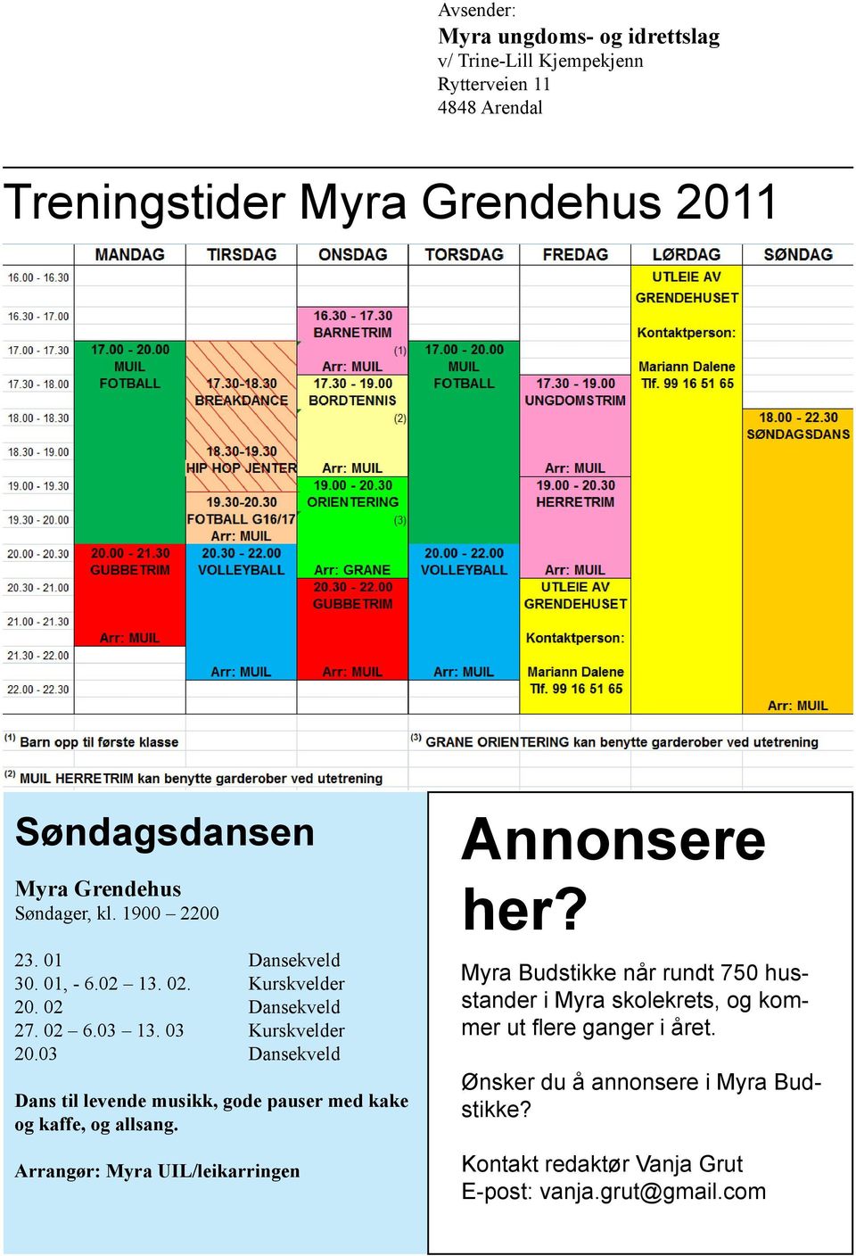 03 Dansekveld Dans til levende musikk, gode pauser med kake og kaffe, og allsang. Arrangør: Myra UIL/leikarringen Annonsere her?