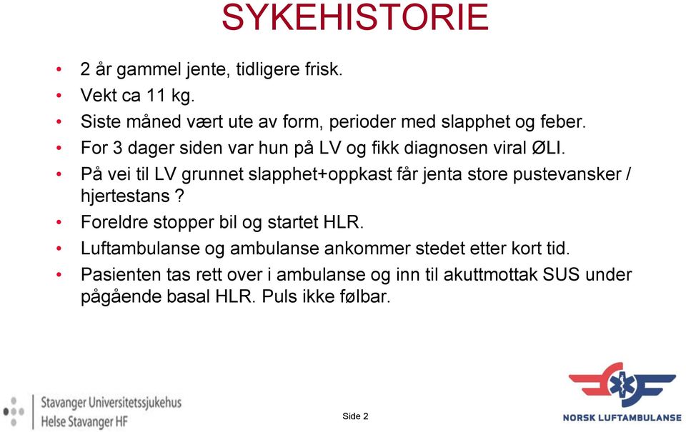 På vei til LV grunnet slapphet+oppkast får jenta store pustevansker / hjertestans? Foreldre stopper bil og startet HLR.