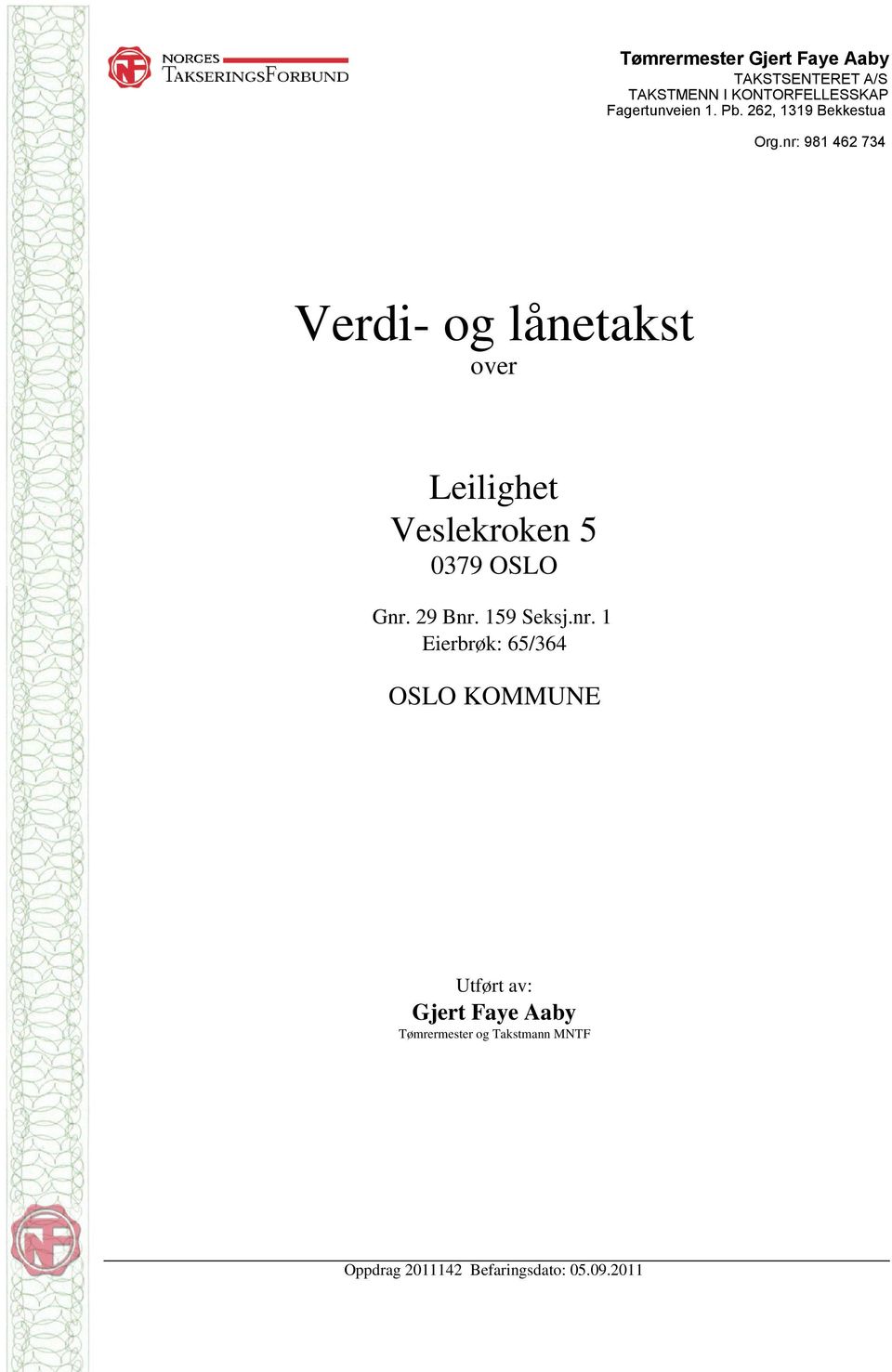 nr: 981 462 734 Verdi- og lånetakst over Leilighet Veslekroken 5 0379 OSLO Gnr.