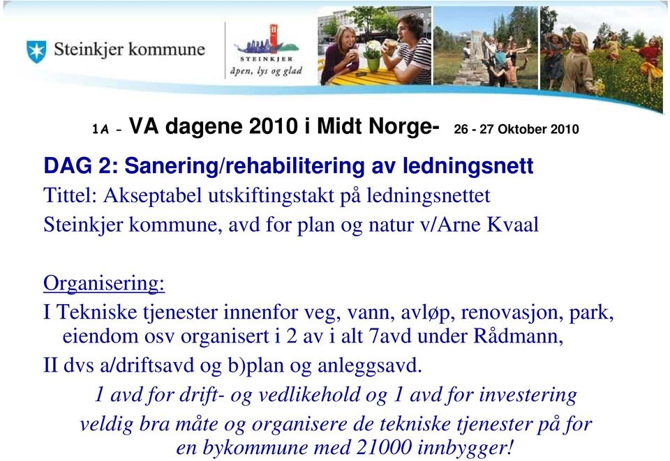 veg, vann, avløp, renovasjon, park, eiendom osv organisert i 2 av i alt 7avd under Rådmann, II dvs a/driftsavd og b)plan og