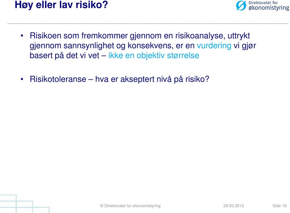 gjennom sannsynlighet og konsekvens, er en vurdering vi gjør