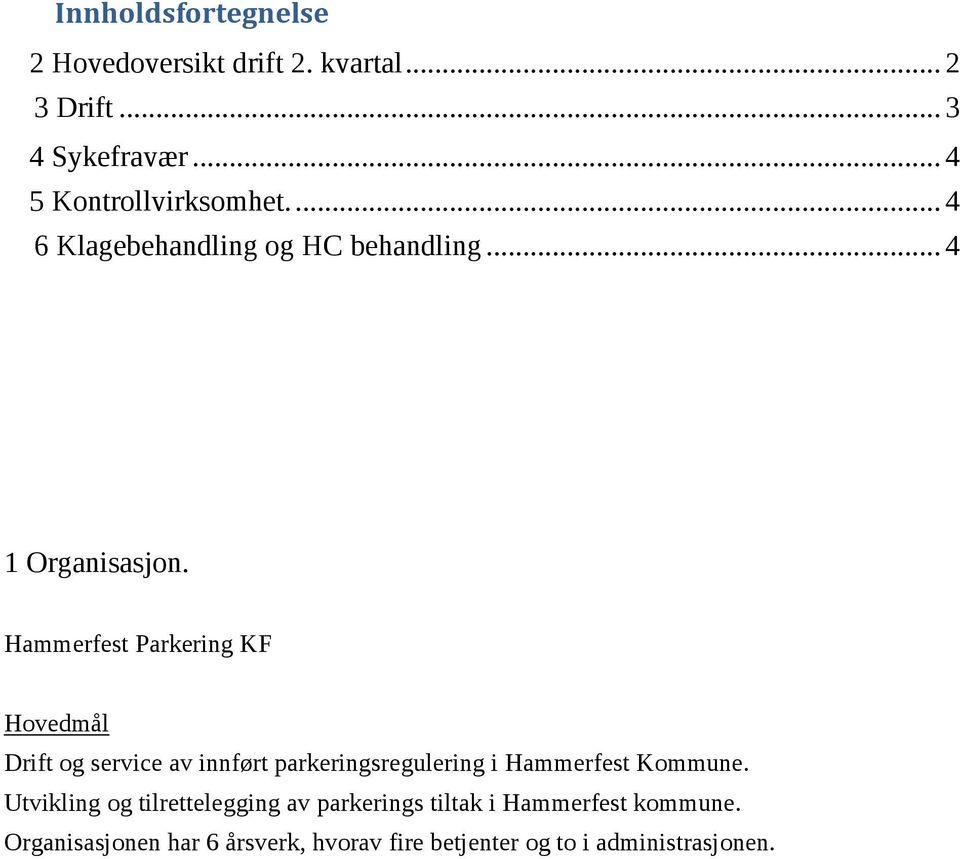 Hammerfest Parkering KF Hovedmål Drift og service av innført parkeringsregulering i Hammerfest Kommune.