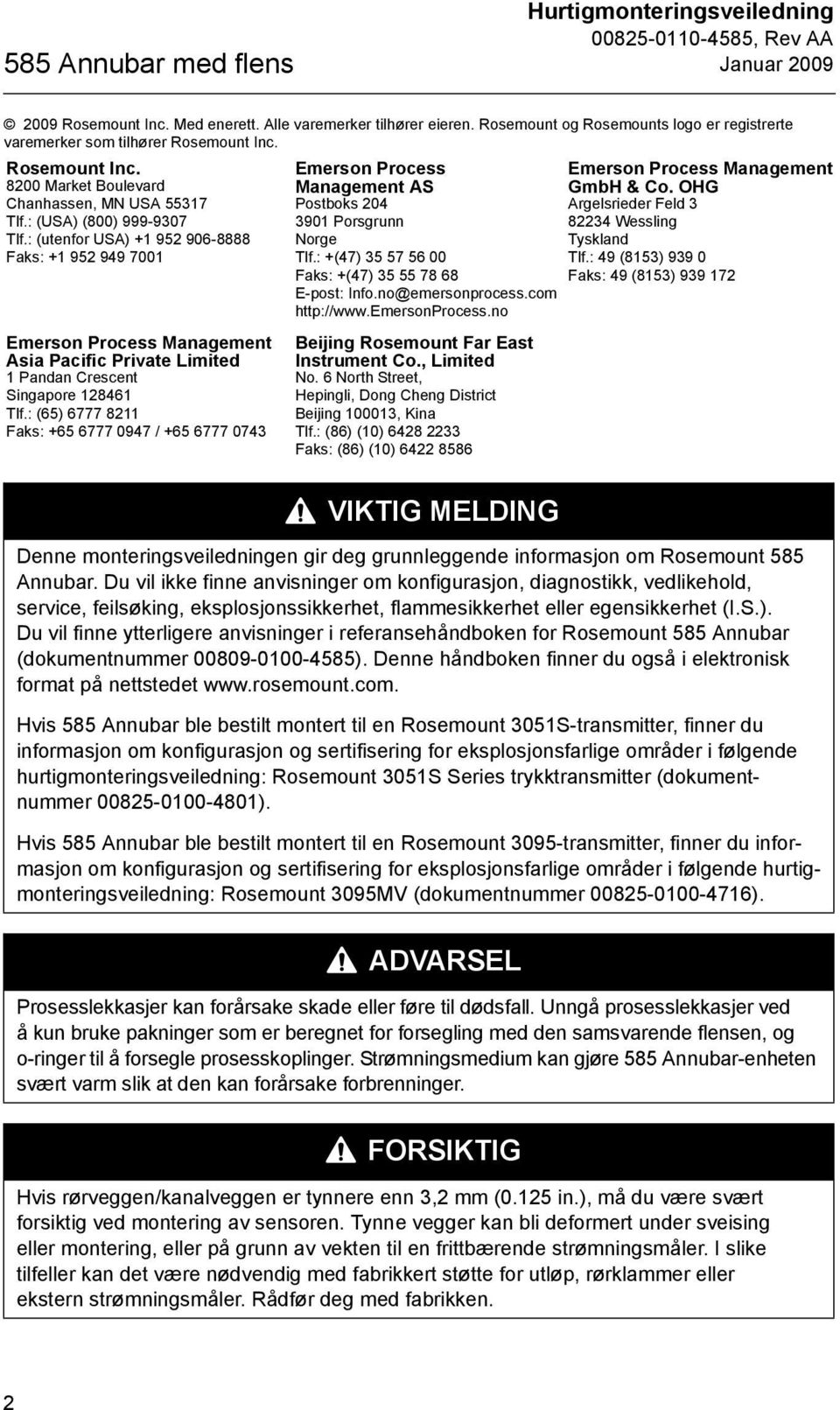 : (utenfor USA) +1 952 906-8888 Faks: +1 952 99 7001 Emerson Process Management Asia Pacific Private Limited 1 Pandan Crescent Singapore 12861 Tlf.