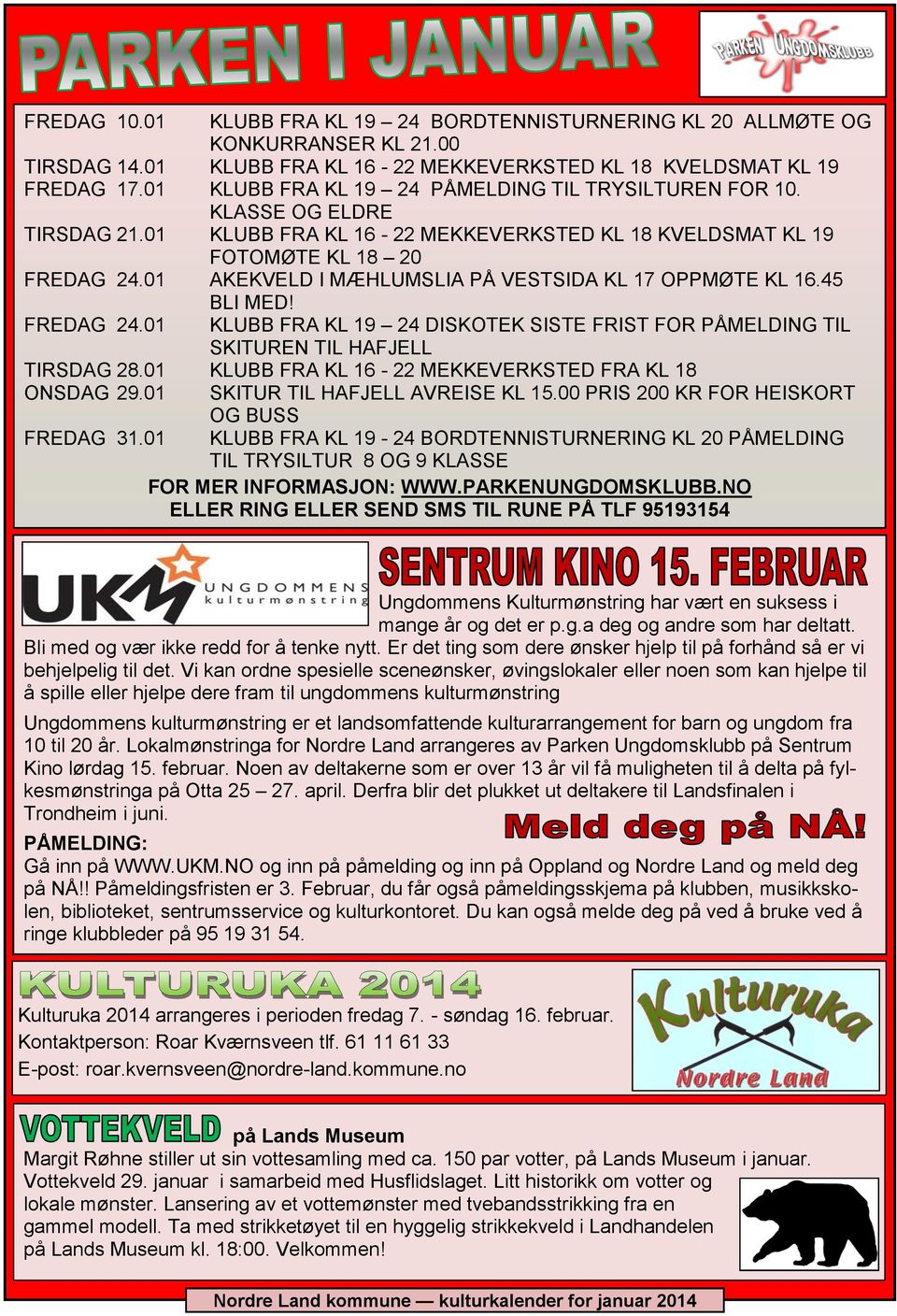 01 AKEKVELD I MÆHLUMSLIA PÅ VESTSIDA KL 17 OPPMØTE KL 16.45 BLI MED! FREDAG 24.01 KLUBB FRA KL 19 24 DISKOTEK SISTE FRIST FOR PÅMELDING TIL SKITUREN TIL HAFJELL TIRSDAG 28.