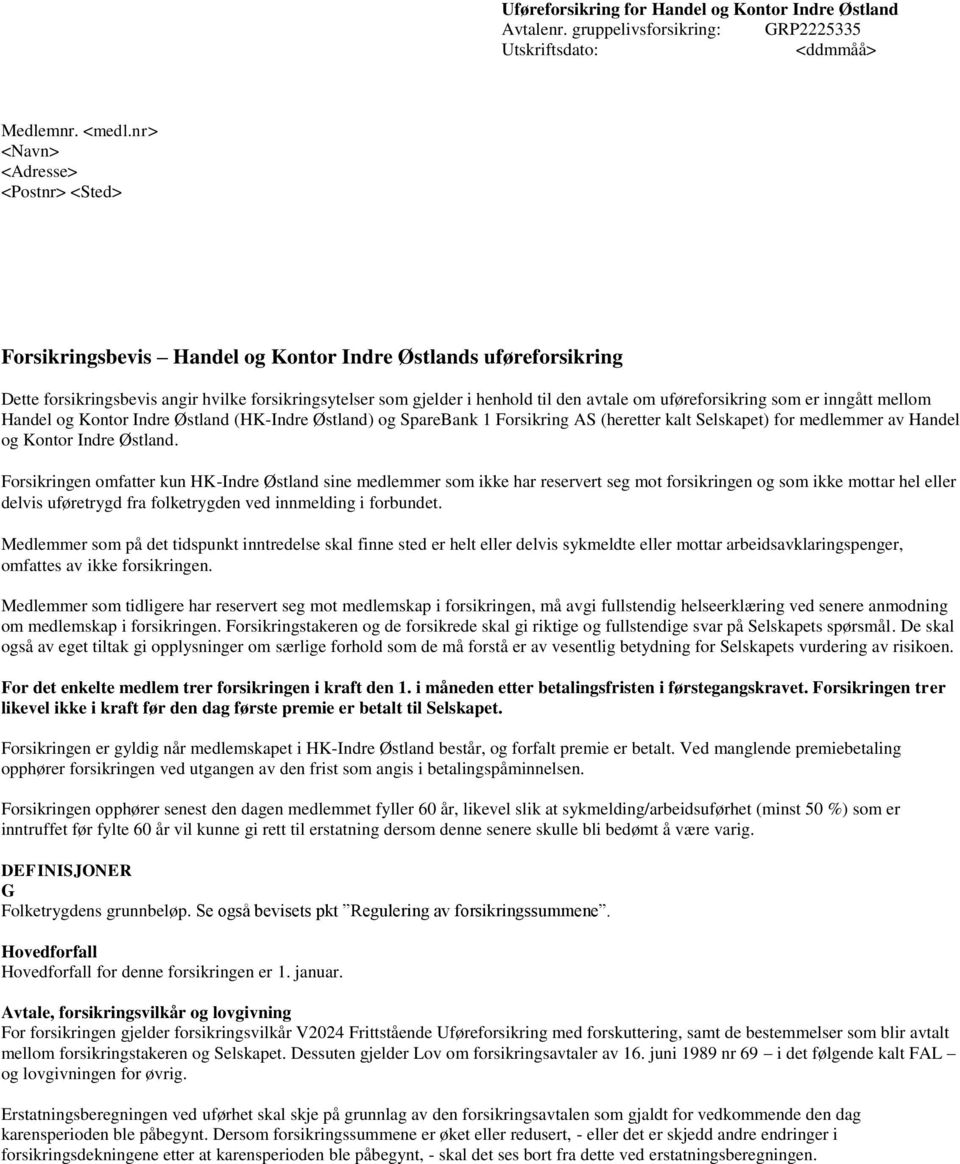 uføreforsikring som er inngått mellom Handel og Kontor Indre Østland (HK-Indre Østland) og SpareBank 1 Forsikring AS (heretter kalt Selskapet) for medlemmer av Handel og Kontor Indre Østland.