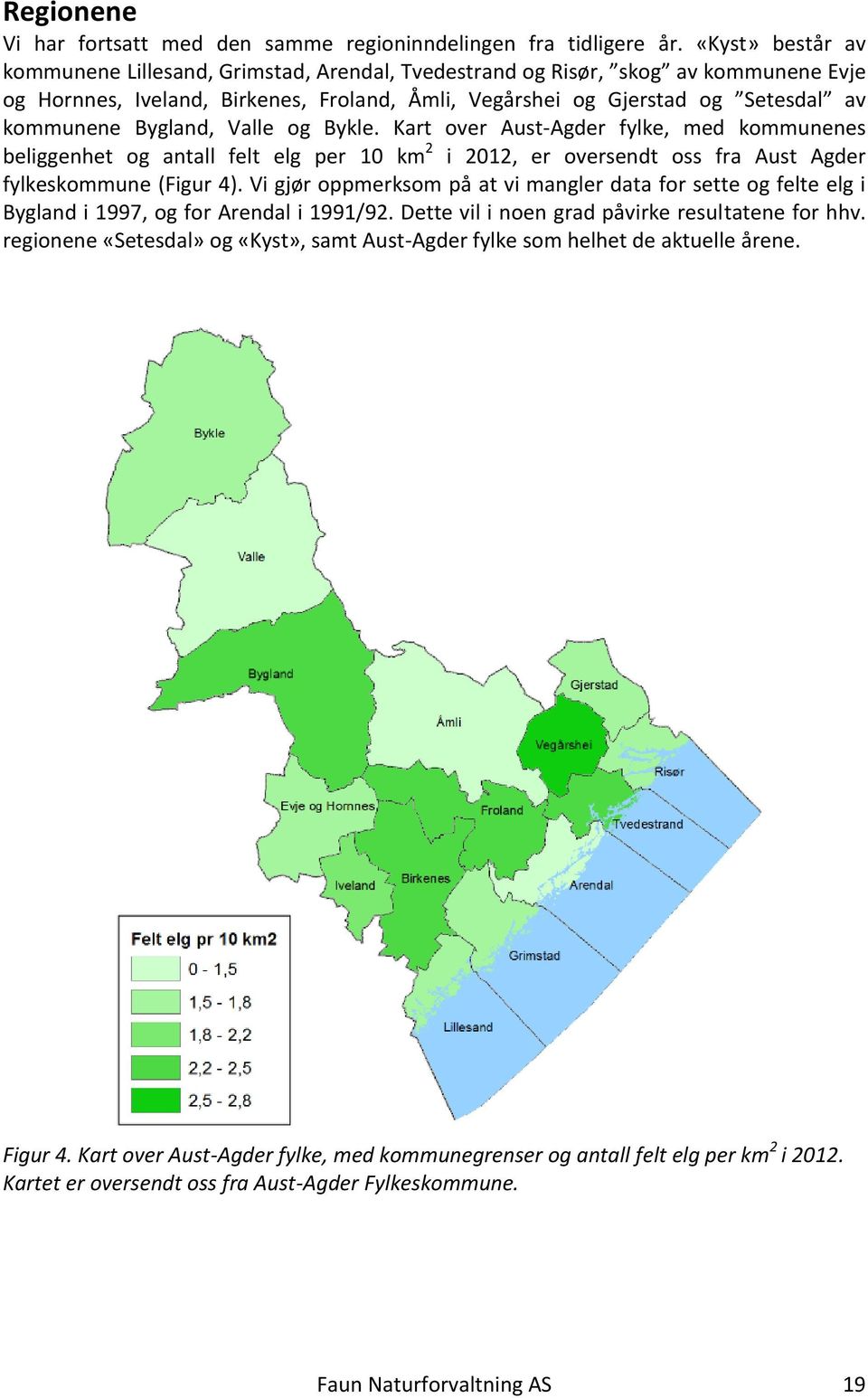 Bygland, Valle og Bykle. Kart over Aust-Agder fylke, med kommunenes beliggenhet og antall felt elg per 10 km 2 i 2012, er oversendt oss fra Aust Agder fylkeskommune (Figur 4).