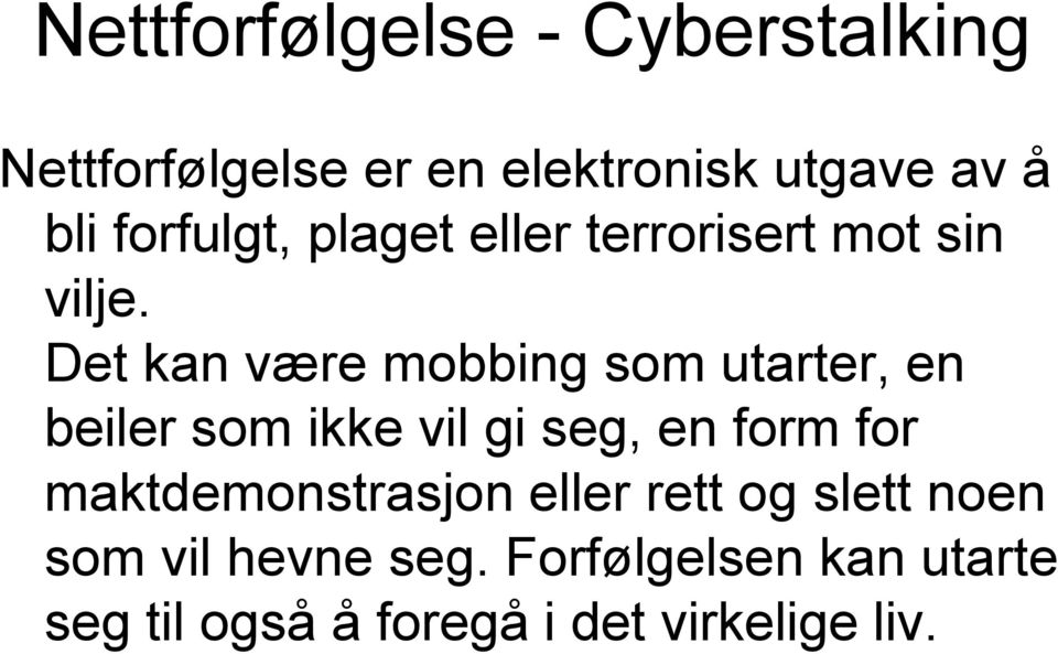 Det kan være mobbing som utarter, en beiler som ikke vil gi seg, en form for