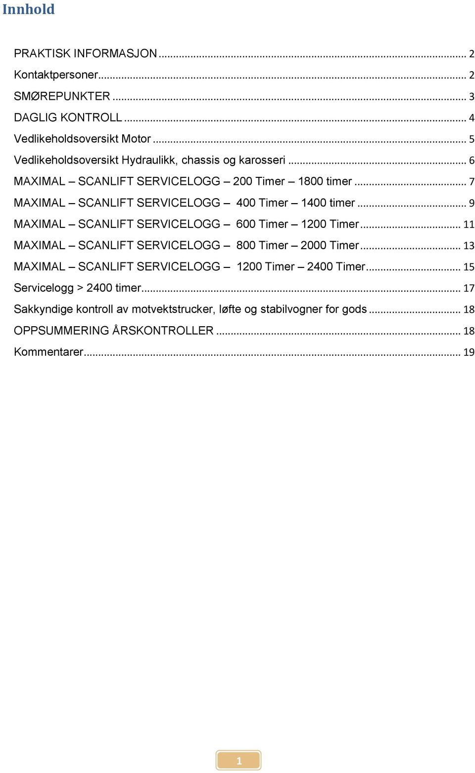 .. 7 MAXIMAL SCANLIFT SERVICELOGG 400 Timer 1400 timer... 9 MAXIMAL SCANLIFT SERVICELOGG 600 Timer 1200 Timer.