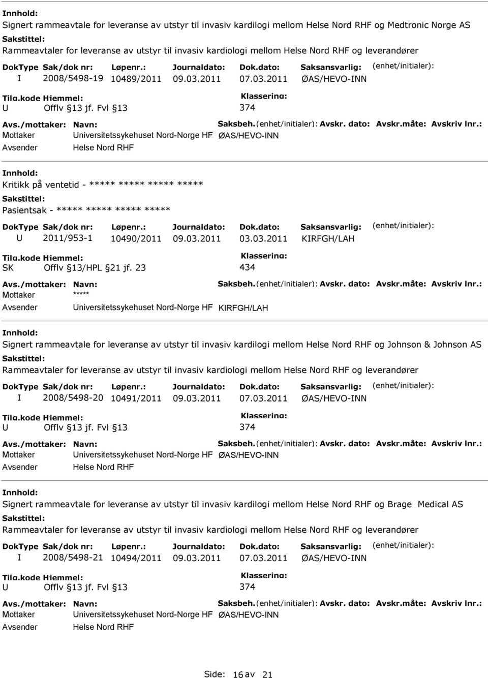 : Mottaker niversitetssykehuset Nord-Norge HF ØAS/HEVO-NN Helse Nord RHF Kritikk på ventetid - ***** ***** ***** ***** asientsak - ***** ***** ***** ***** 2011/953-1 10490/2011 03.