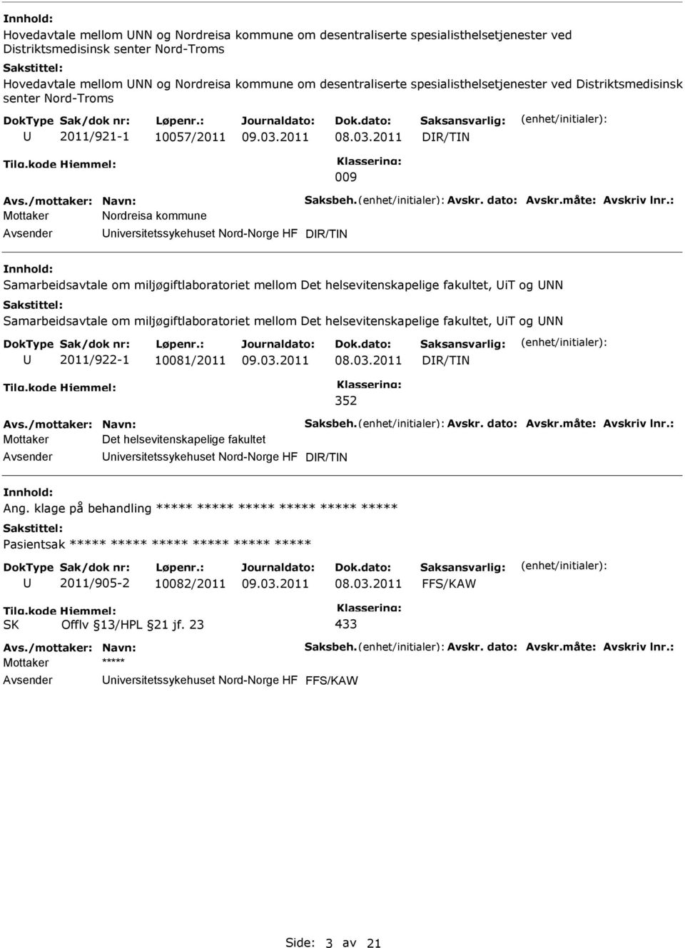 : Mottaker Nordreisa kommune niversitetssykehuset Nord-Norge HF DR/TN Samarbeidsavtale om miljøgiftlaboratoriet mellom Det helsevitenskapelige fakultet, it og NN Samarbeidsavtale om