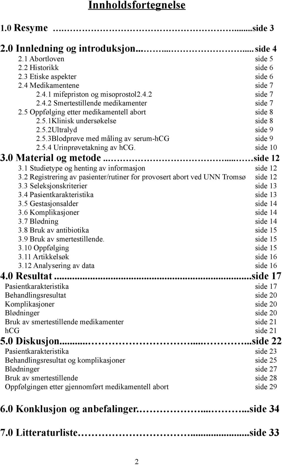 5.4 Urinprøvetakning av hcg. side 10 3.0 Material og metode..... side 12 3.1 Studietype og henting av informasjon side 12 3.