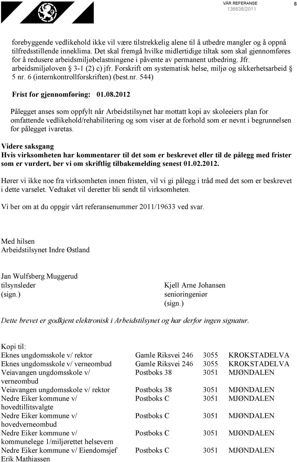 Forskrift om systematisk helse, miljø og sikkerhetsarbeid 5 nr. 6 (internkontrollforskriften) (best.nr. 544) Frist for gjennomføring: 01.08.