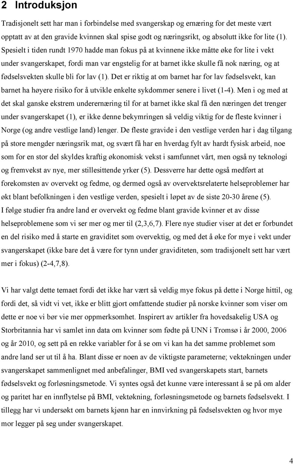 skulle bli for lav (1). Det er riktig at om barnet har for lav fødselsvekt, kan barnet ha høyere risiko for å utvikle enkelte sykdommer senere i livet (1-4).