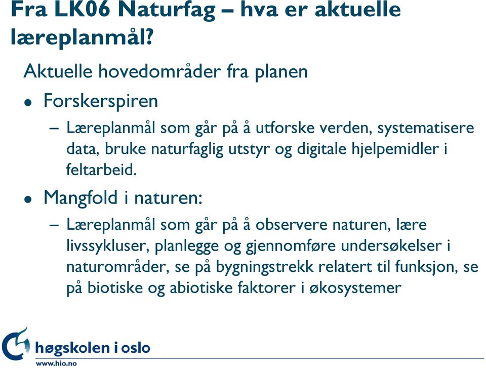 bruke naturfaglig utstyr og digitale hjelpemidler i feltarbeid.