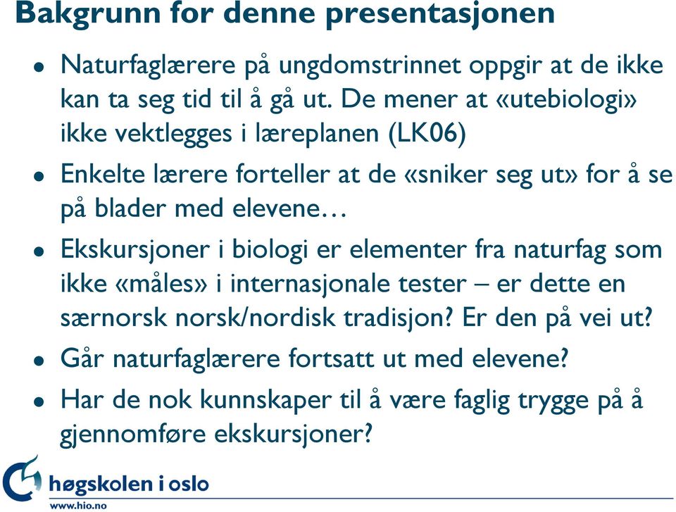 elevene Ekskursjoner i biologi er elementer fra naturfag som ikke «måles» i internasjonale tester er dette en særnorsk