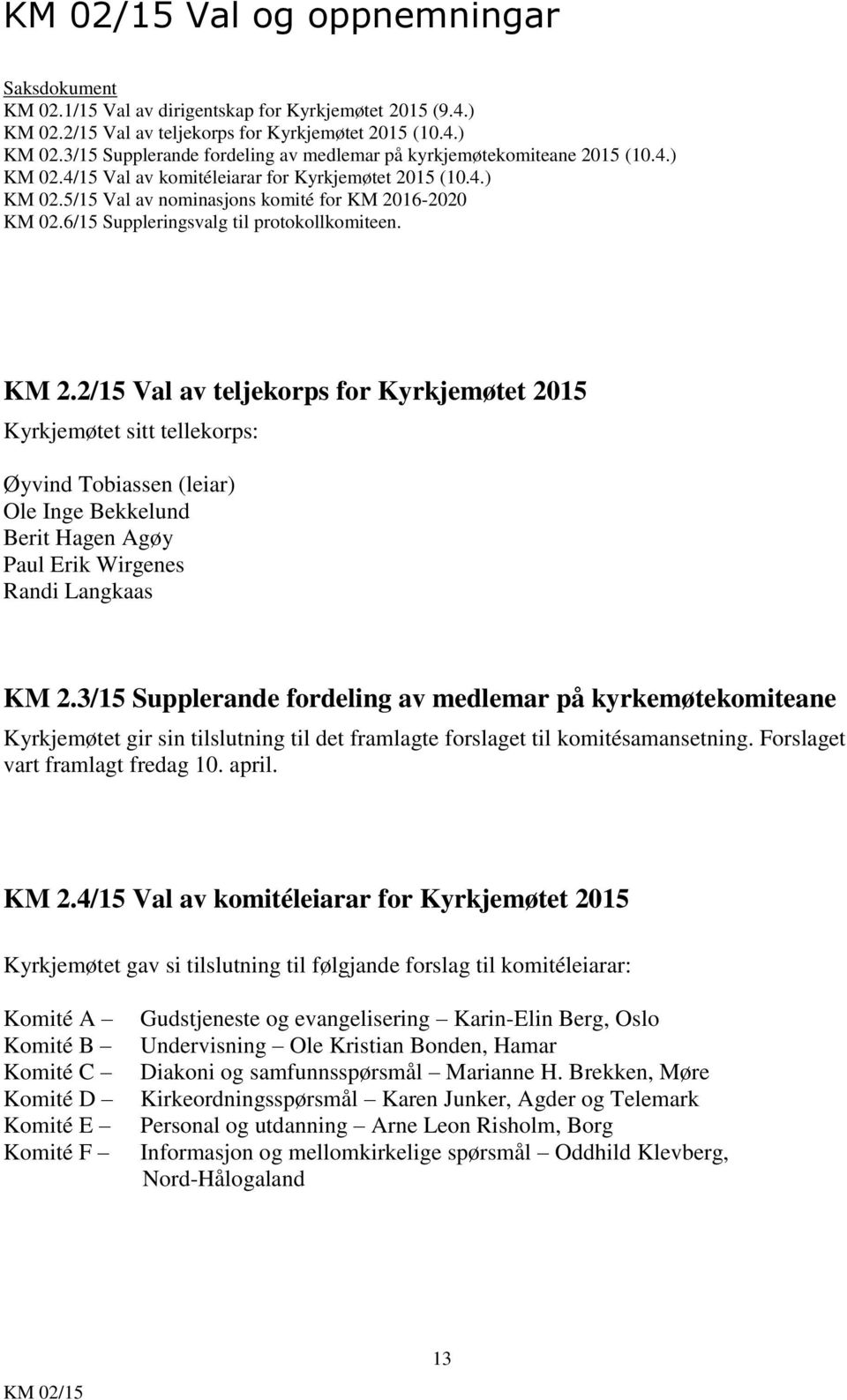 16-2020 KM 02.6/15 Suppleringsvalg til protokollkomiteen. KM 2.