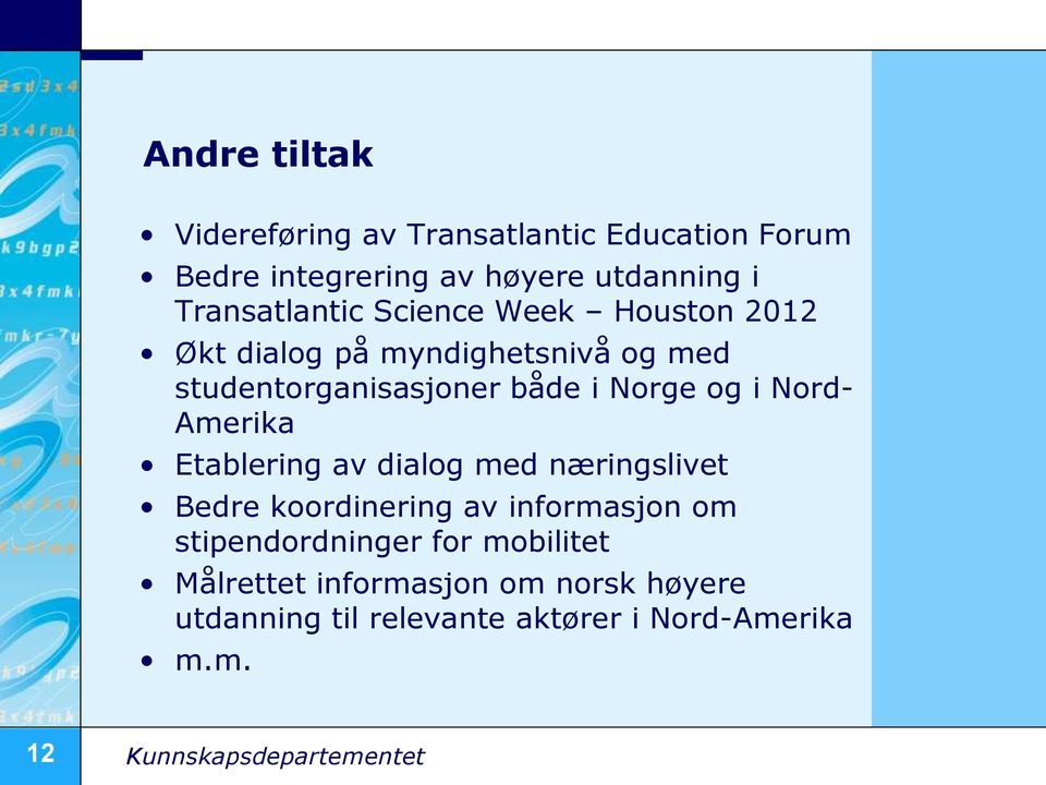 Amerika Etablering av dialog med næringslivet Bedre koordinering av informasjon om stipendordninger for