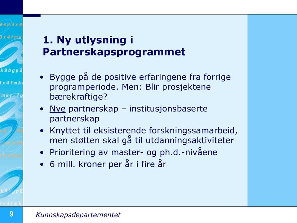 Nye partnerskap institusjonsbaserte partnerskap Knyttet til eksisterende forskningssamarbeid,