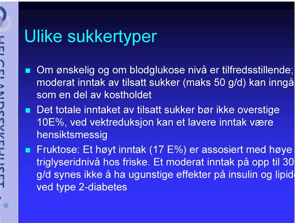 vektreduksjon kan et lavere inntak være hensiktsmessig Fruktose: Et høyt inntak (17 E%) er assosiert med høye