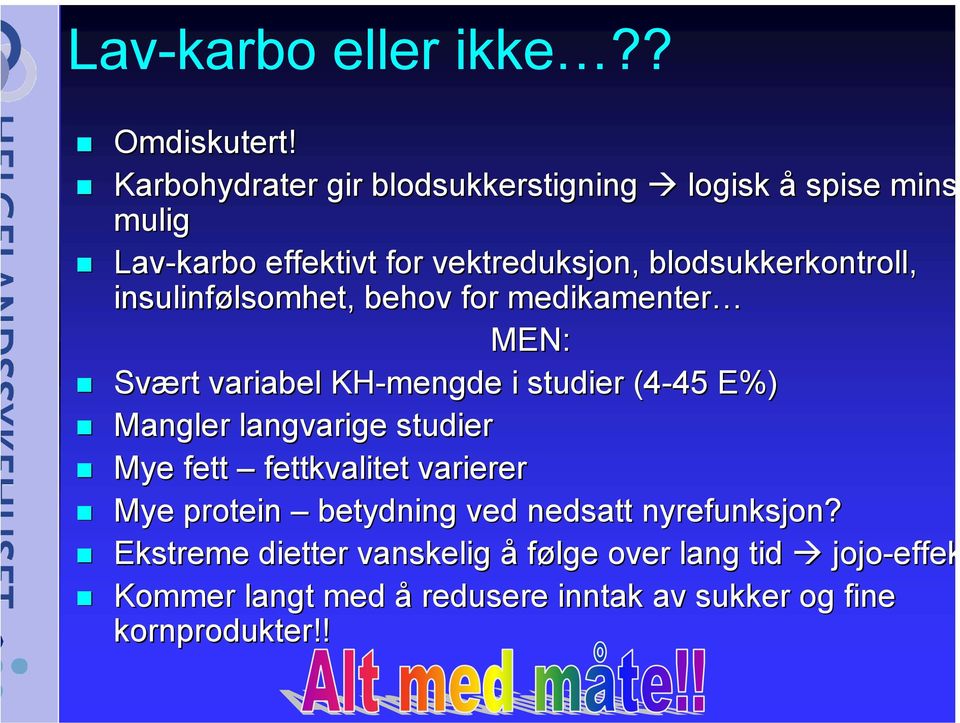 insulinfølsomhet, lsomhet, behov for medikamenter MEN: Svært variabel KH-mengde i studier (4-45 45 E%) Mangler langvarige