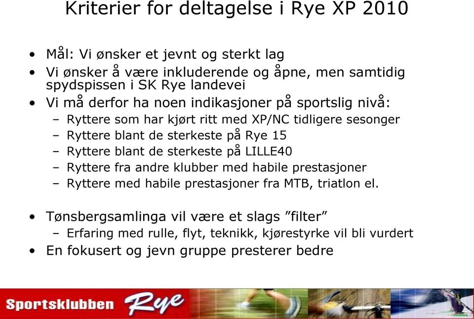 på Rye 15 Ryttere blant de sterkeste på LILLE40 Ryttere fra andre klubber med habile prestasjoner Ryttere med habile prestasjoner fra MTB, triatlon