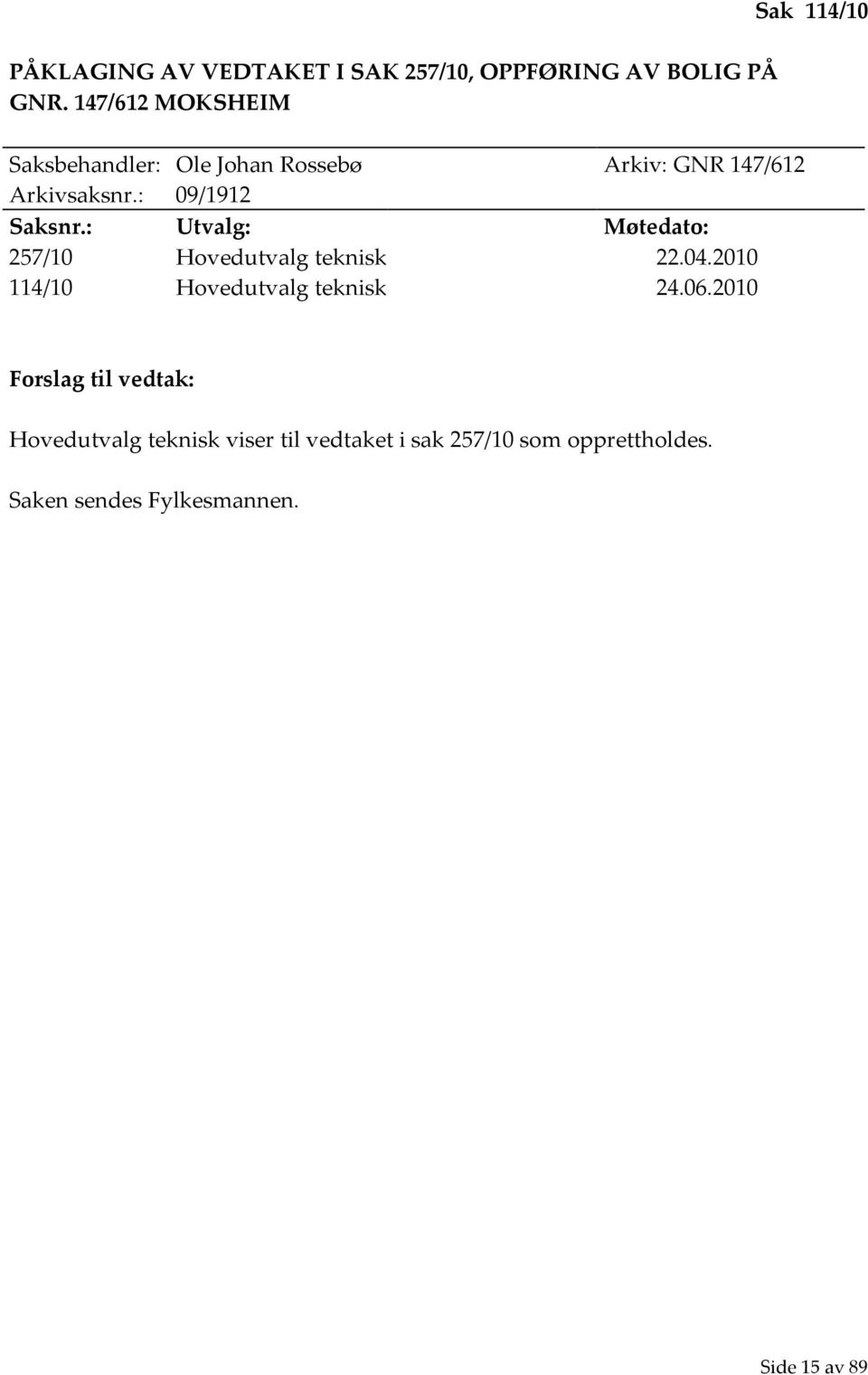 : 09/1912 Saksnr.: Utvalg: Møtedato: 257/10 Hovedutvalg teknisk 22.04.