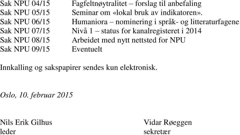 Sak NPU 06/15 Humaniora nominering i språk- og litteraturfagene Sak NPU 07/15 Nivå 1 status for