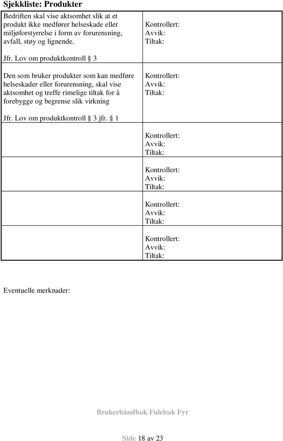 Lov om produktkontroll 3 Den som bruker produkter som kan medføre helseskader eller forurensning, skal vise