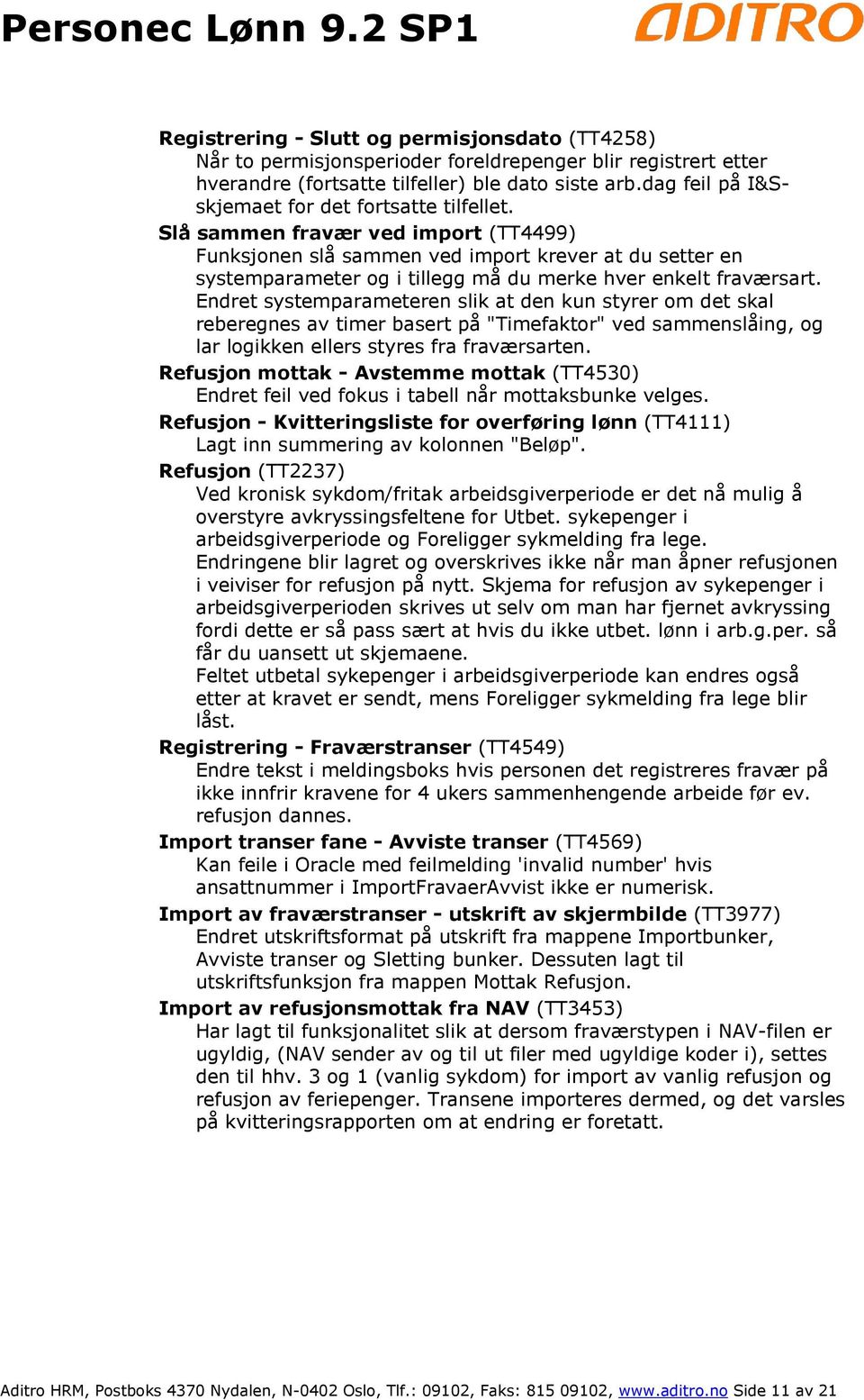 Slå sammen fravær ved import (TT4499) Funksjonen slå sammen ved import krever at du setter en systemparameter og i tillegg må du merke hver enkelt fraværsart.