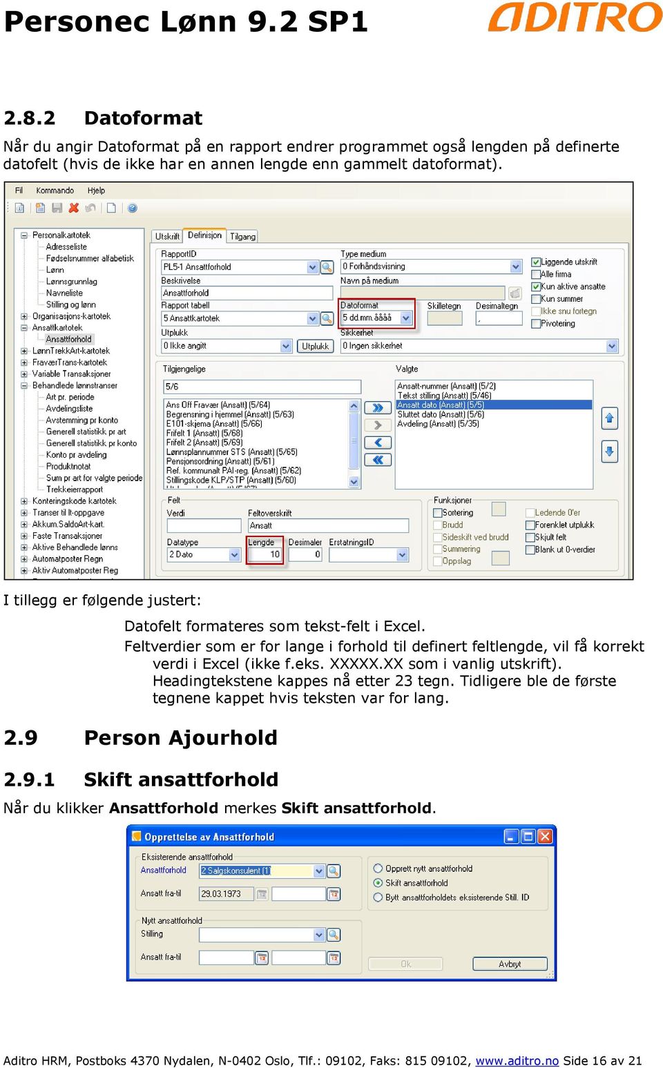 Feltverdier som er for lange i forhold til definert feltlengde, vil få korrekt verdi i Excel (ikke f.eks. XXXXX.XX som i vanlig utskrift).