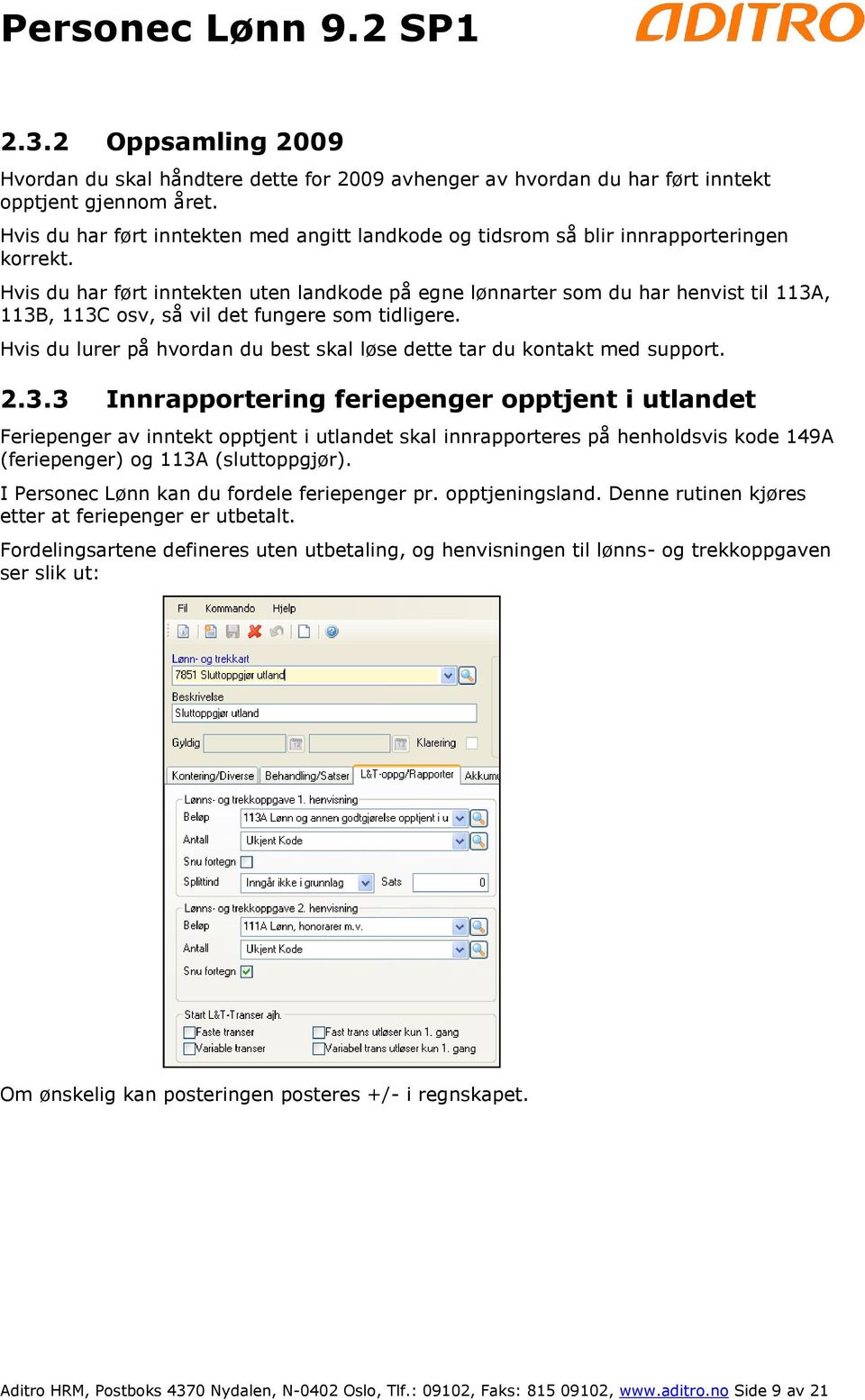 Hvis du har ført inntekten uten landkode på egne lønnarter som du har henvist til 113A, 113B, 113C osv, så vil det fungere som tidligere.