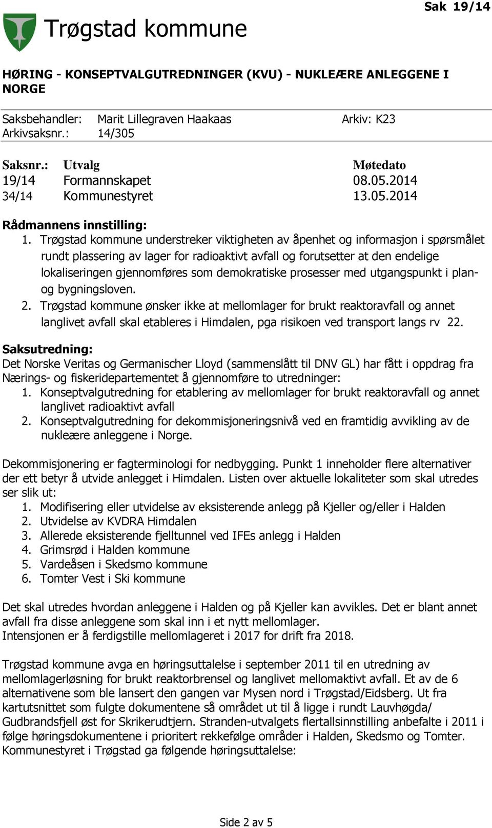 Trøgstad kommune understreker viktigheten av åpenhet og informasjon i spørsmålet rundt plassering av lager for radioaktivt avfall og forutsetter at den endelige lokaliseringen gjennomføres som