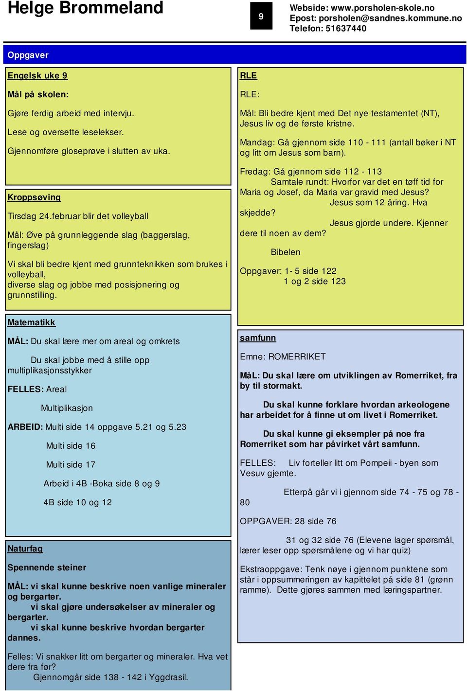 februar blir det volleyball Mål: Øve på grunnleggende slag (baggerslag, fingerslag) Vi skal bli bedre kjent med grunnteknikken som brukes i volleyball, diverse slag og jobbe med posisjonering og