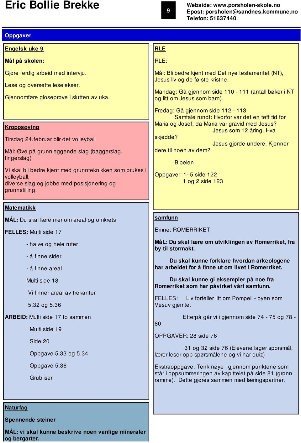 februar blir det volleyball Mål: Øve på grunnleggende slag (baggerslag, fingerslag) Vi skal bli bedre kjent med grunnteknikken som brukes i volleyball, diverse slag og jobbe med posisjonering og