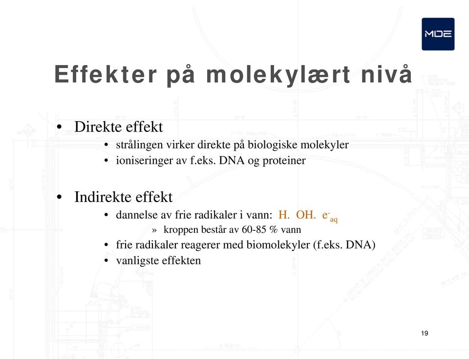 DNA og proteiner Indirekte effekt dannelse av frie radikaler i vann: H. OH.