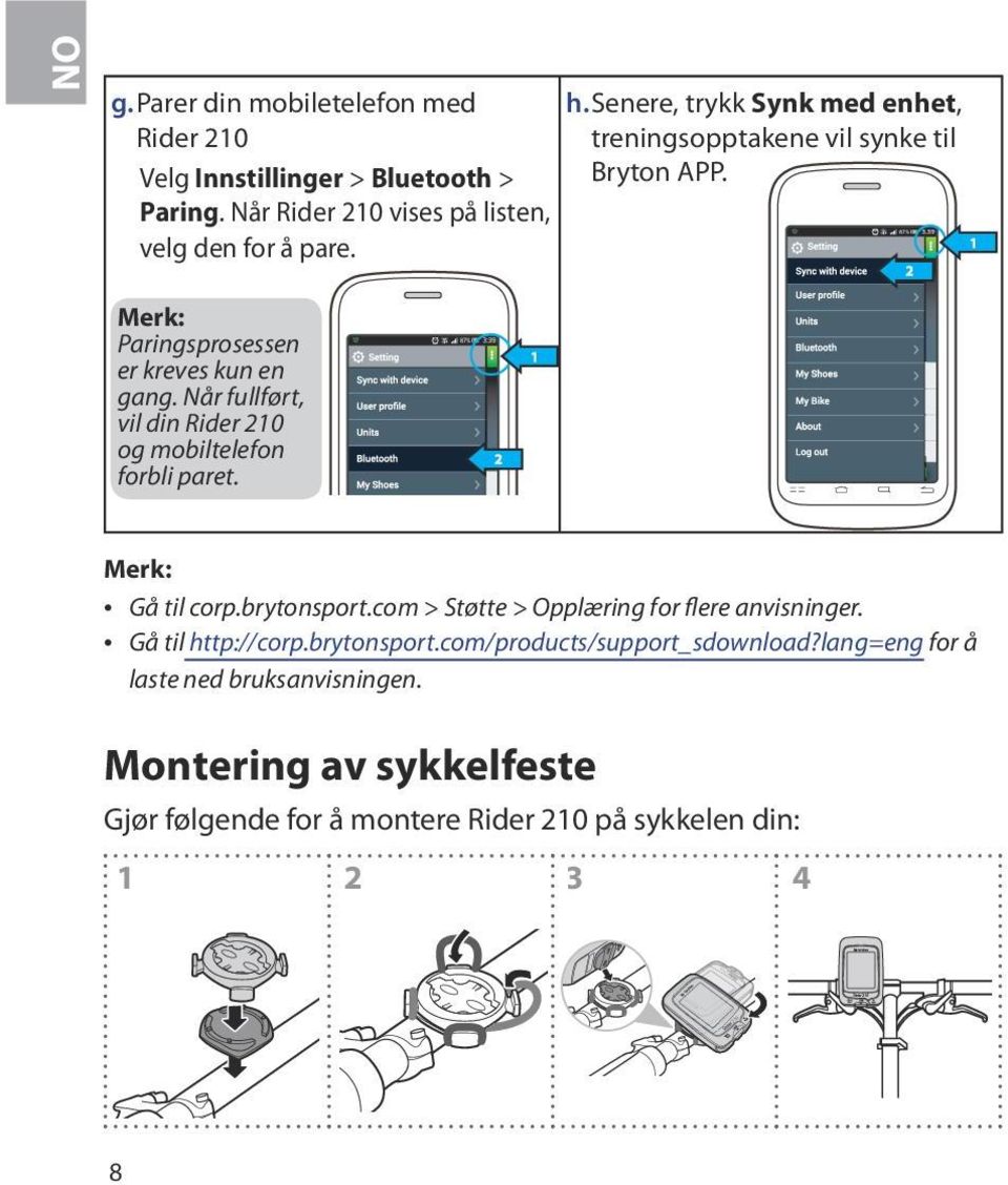 Når fullført, vil din Rider 210 og mobiltelefon forbli paret. Merk: Gå til corp.brytonsport.com > Støtte > Opplæring for flere anvisninger.