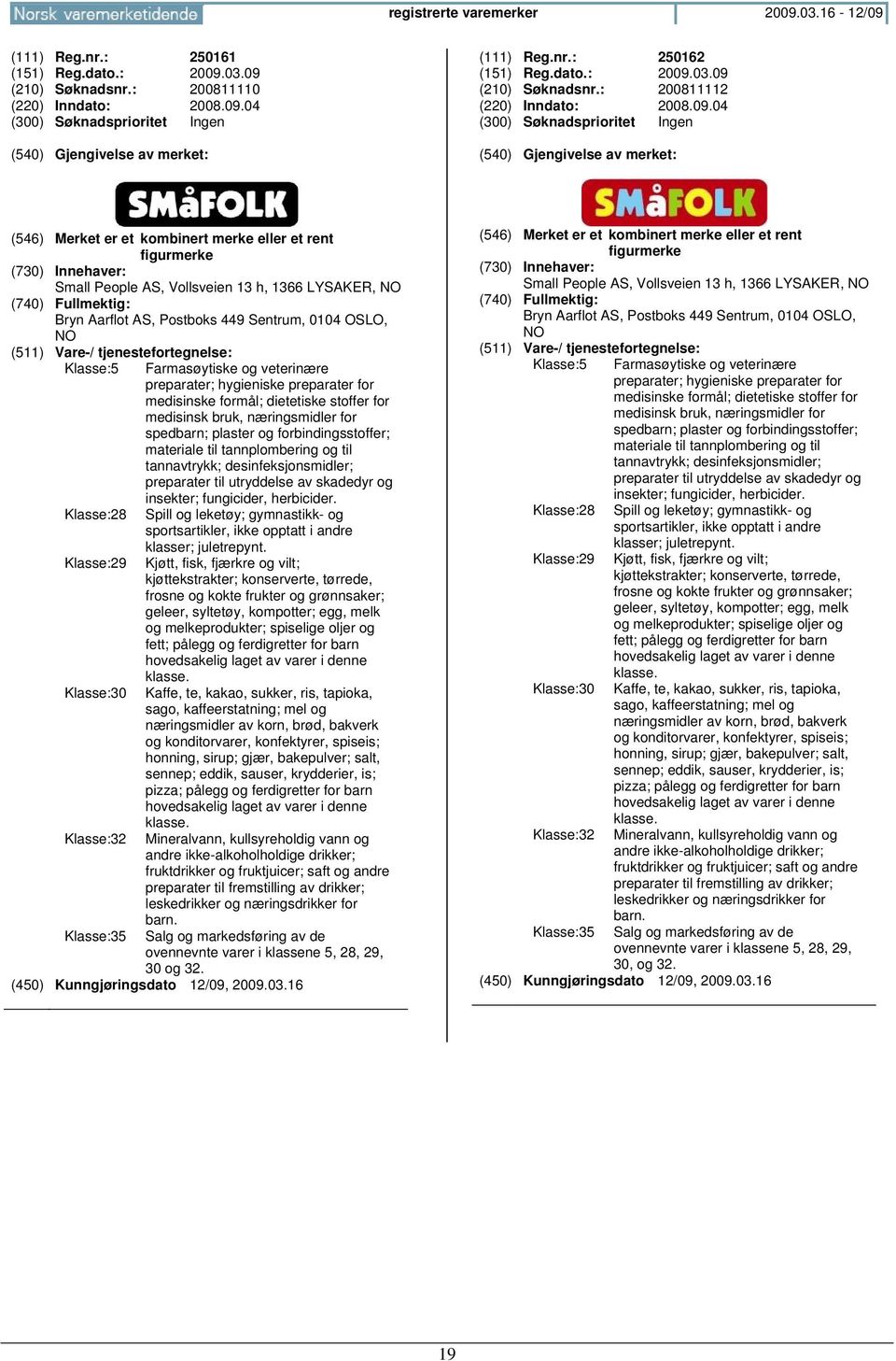 veterinære preparater; hygieniske preparater for medisinske formål; dietetiske stoffer for medisinsk bruk, næringsmidler for spedbarn; plaster og forbindingsstoffer; materiale til tannplombering og