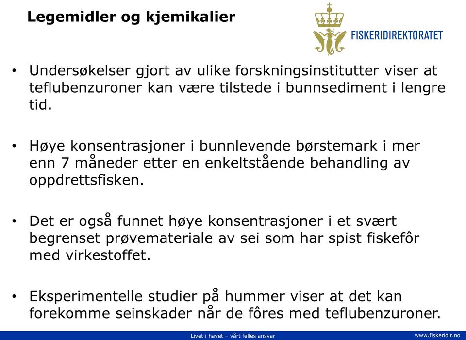 Høye konsentrasjoner i bunnlevende børstemark i mer enn 7 måneder etter en enkeltstående behandling av oppdrettsfisken.