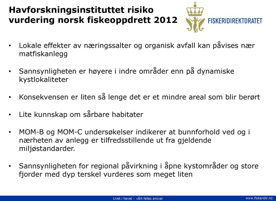 som blir berørt Lite kunnskap om sårbare habitater MOM-B og MOM-C undersøkelser indikerer at bunnforhold ved og i nærheten av anlegg er