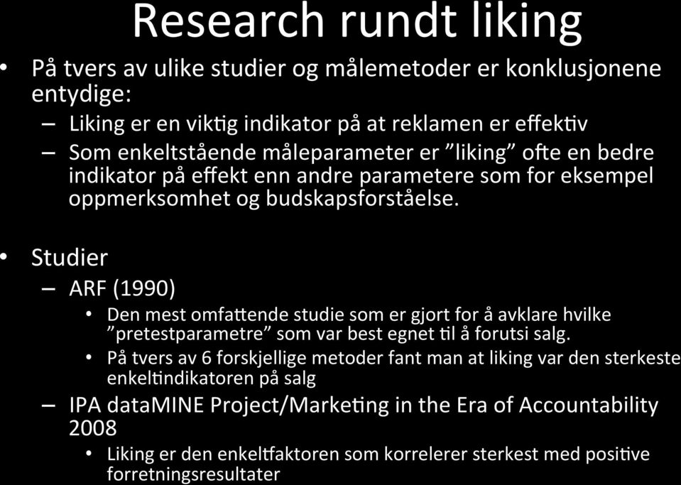 Studier ARF (1990) Den mest omfarende studie som er gjort for å avklare hvilke pretestparametre som var best egnet El å forutsi salg.