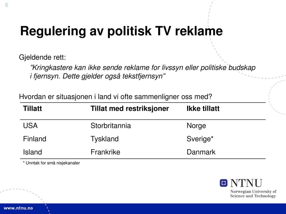 Dette gjelder også tekstfjernsyn Hvordan er situasjonen i land vi ofte sammenligner oss med?