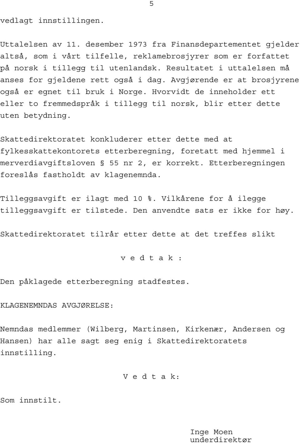 Hvorvidt de inneholder ett eller to fremmedspråk i tillegg til norsk, blir etter dette uten betydning.