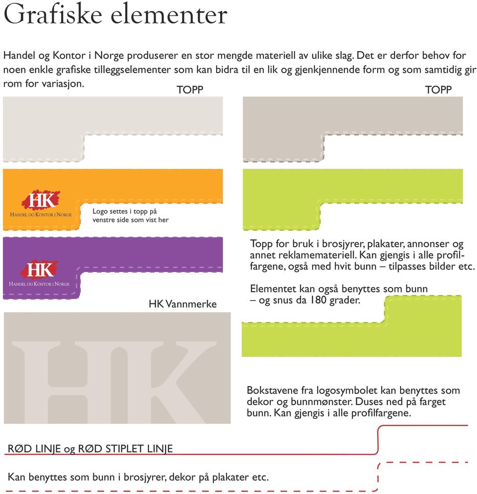 TOPP TOPP Logo settes i topp på venstre side som vist her Topp for bruk i brosjyrer, plakater, annonser og annet reklamemateriell.