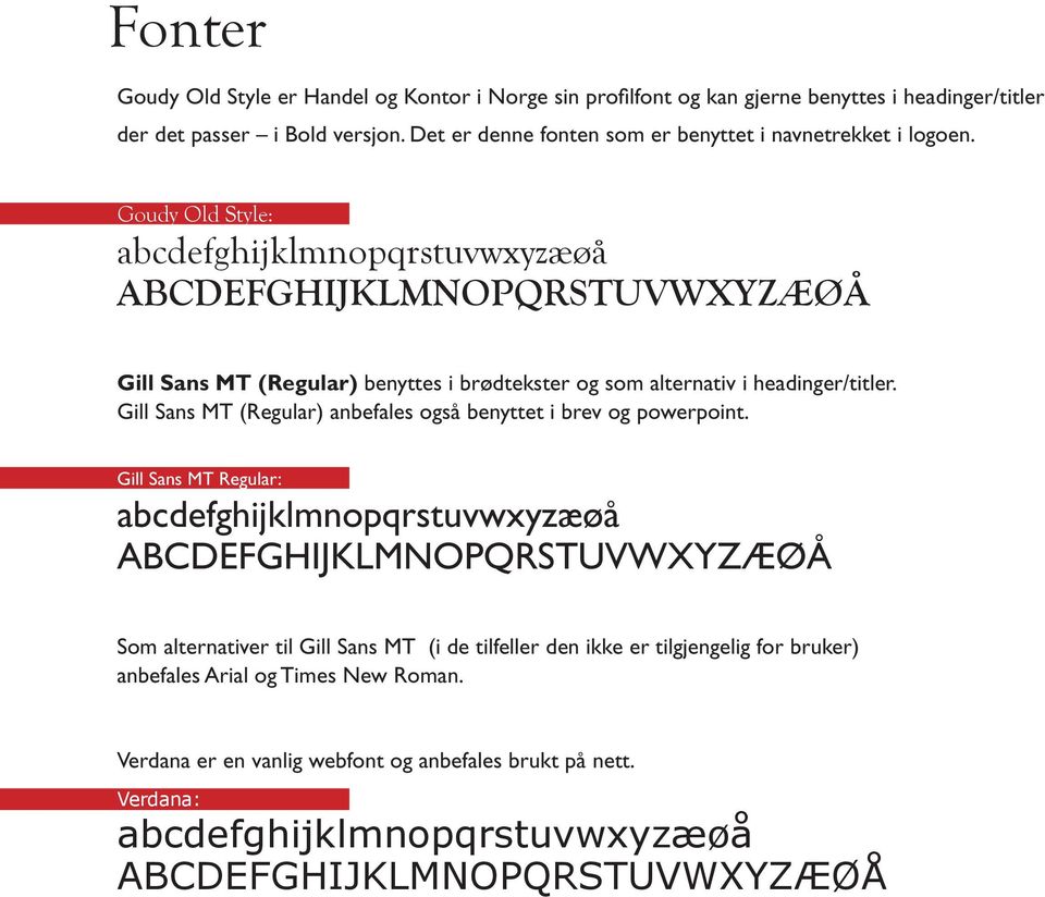 Goudy Old Style: abcdefghijklmnopqrstuvwxyzæøå abcdefghijklmnopqrstuvwxyzæøå Gill Sans MT (Regular) benyttes i brødtekster og som alternativ i headinger/titler.