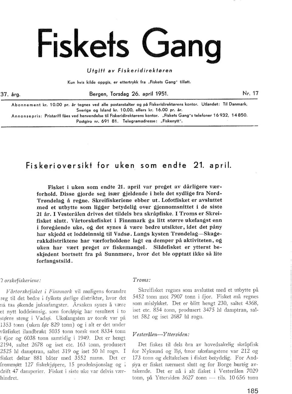 Ann on se pris: Pristariff fåes ved henvendese ti Fiskeridirektørens kontor..,fiskets Gang"s teefoner 16 932, 14 850. Postgiro nr. 691 81. Teegramadresse:.. Fiskenytt".