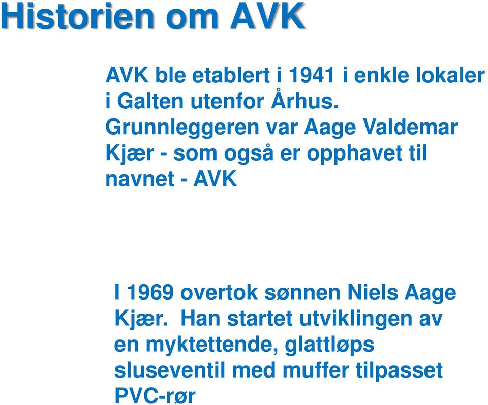 Grunnleggeren var Aage Valdemar Kjær - som også er opphavet til navnet -