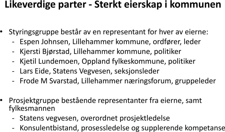 politiker - Lars Eide, Statens Vegvesen, seksjonsleder - Frode M Svarstad, Lillehammer næringsforum, gruppeleder Prosjektgruppe